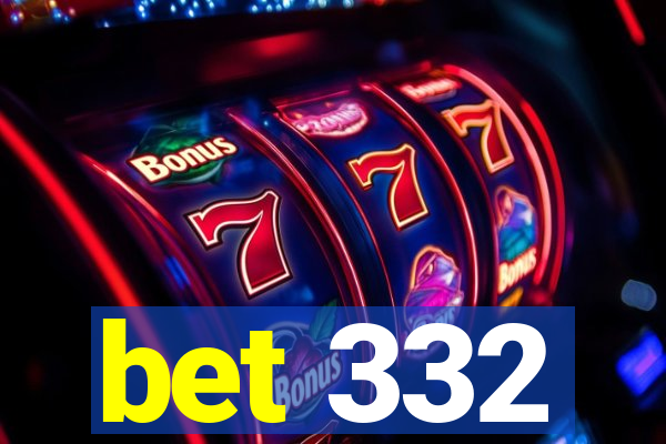 bet 332